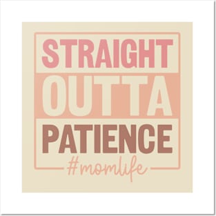 Straight outta patience; mom; mom life; mother; mother's day; mama; funny; humor; kids; children; gift for mom; sarcastic; sassy; no patience; Posters and Art